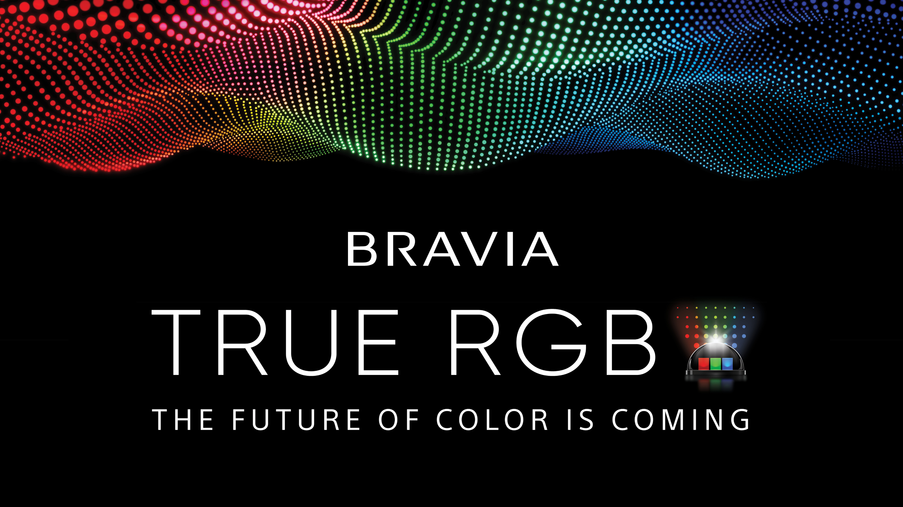 BRAVIA TRUE RGB THE FUTURE OF COLOUR IS COMING