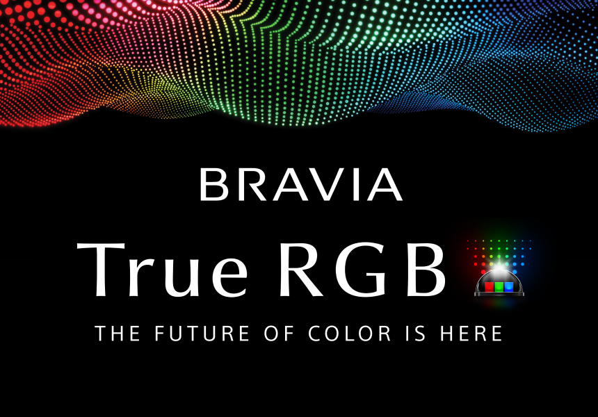 BRAVIA TRUE RGB THE FUTURE OF COLOR IS COMING