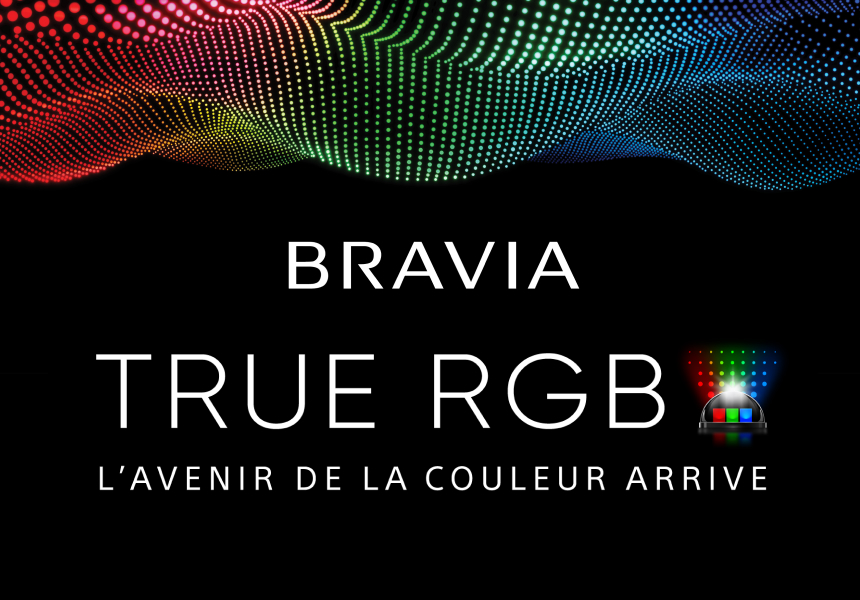 BRAVIA TRUE RGB L'AVENIR DE LA COULEUR ARRIVE